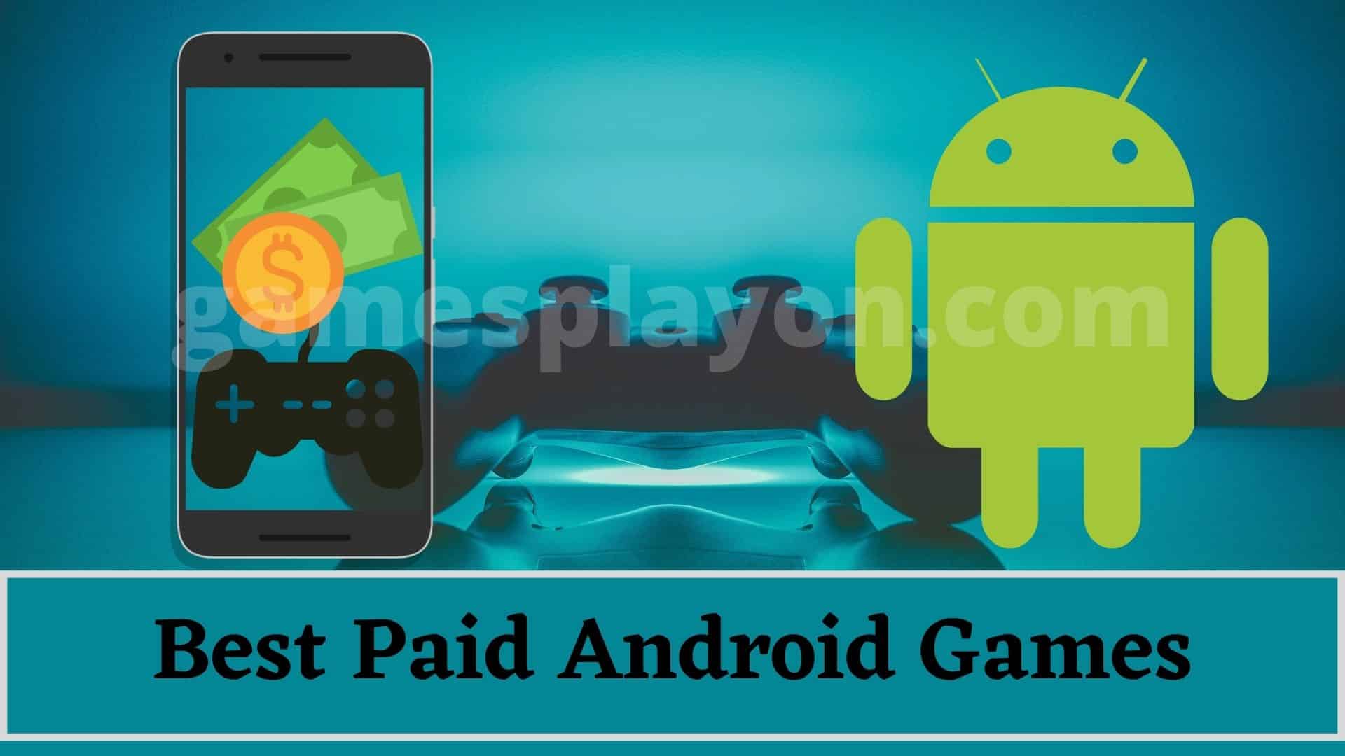 5 Best Paid Android Games to play on your smartphone GamesPlayOn